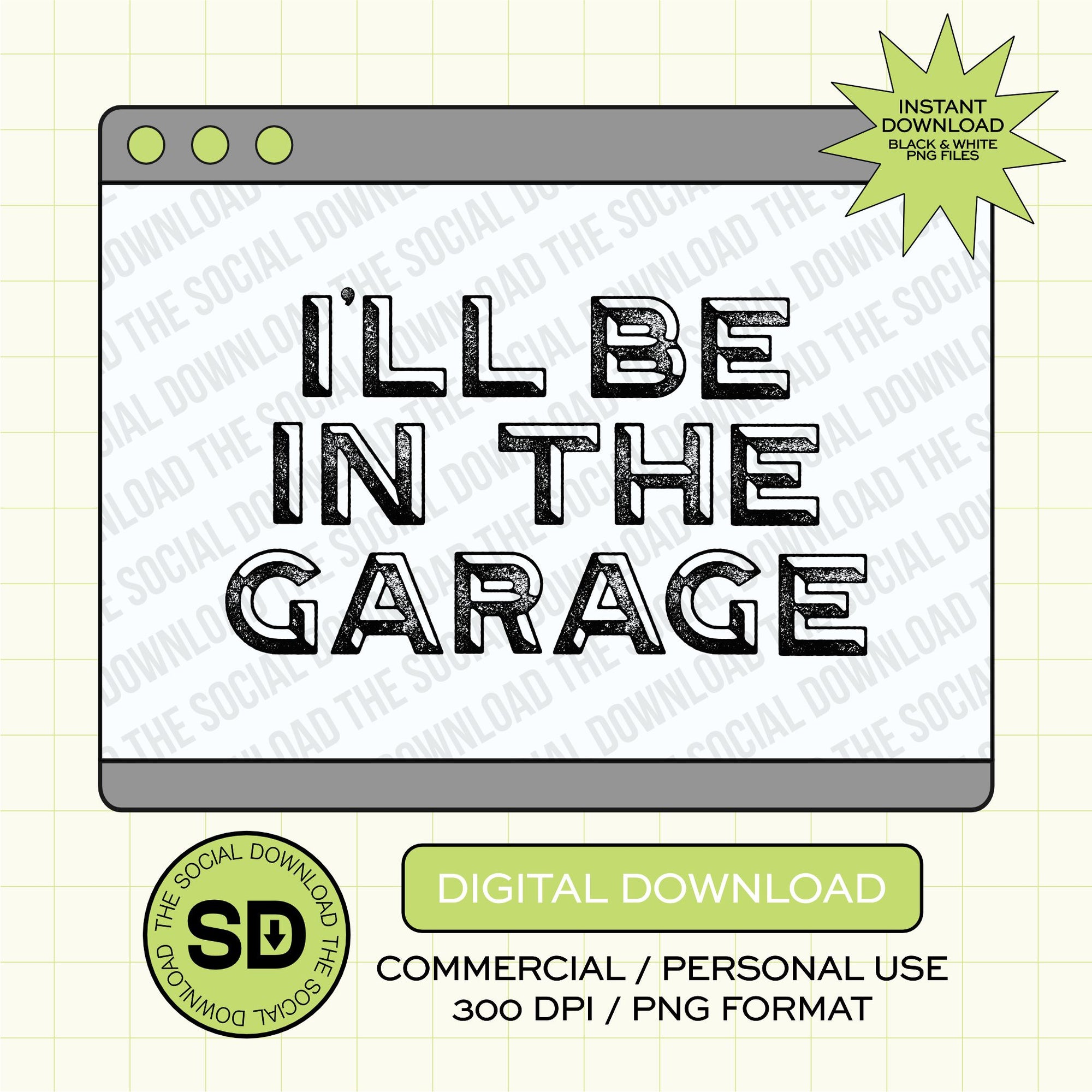 I'll Be in the Garage Dad PNG- INSTANT DOWNLOAD (DAD1005)