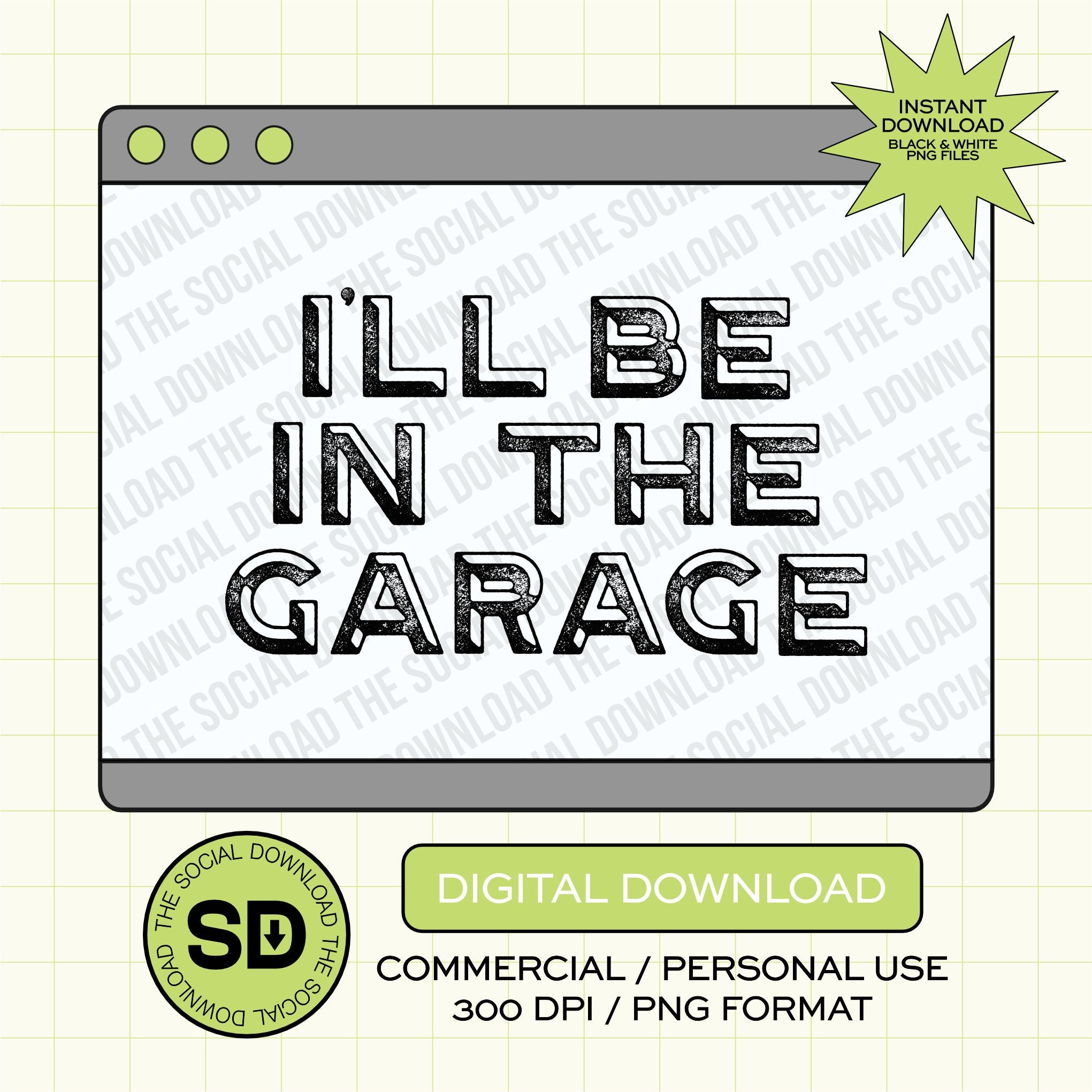 I'll Be in the Garage Dad PNG- INSTANT DOWNLOAD (DAD1005)