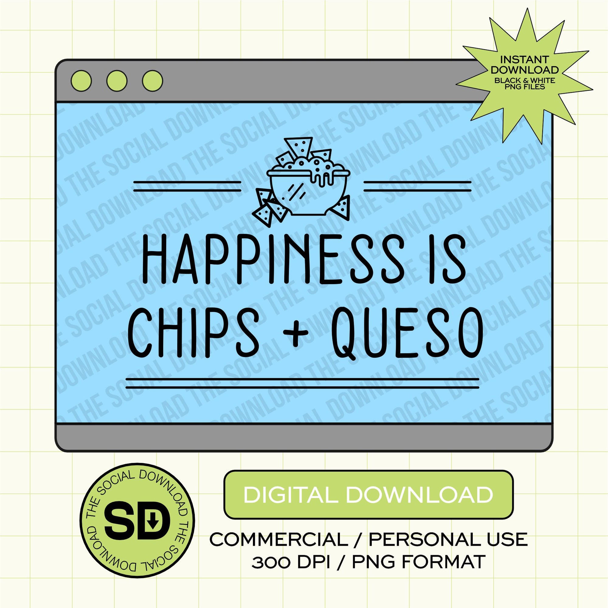Happiness is Chips and Queso Fiesta PNG- INSTANT DOWNLOAD (FIESTA1020)