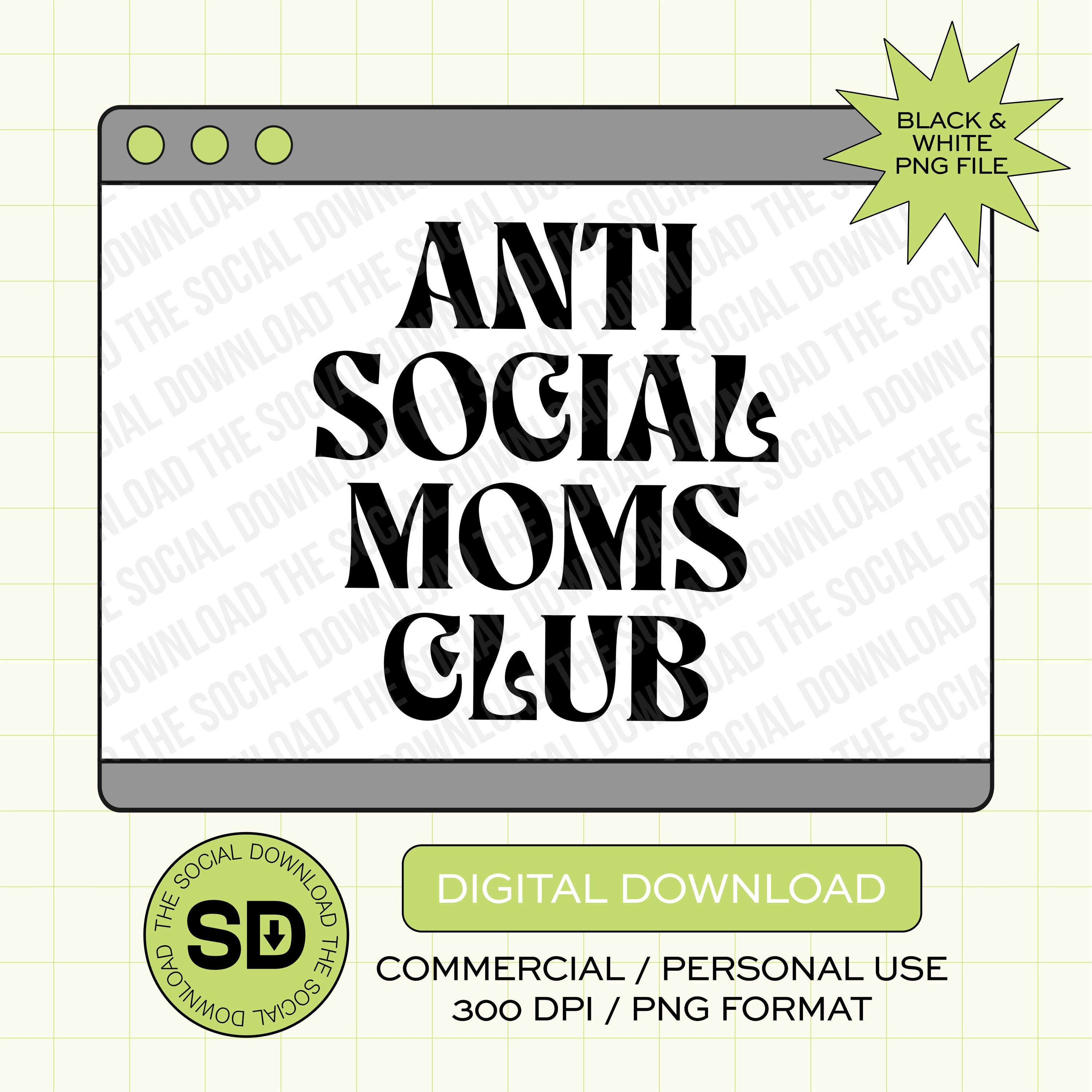 Anti Social Moms Club PNG- INSTANT DOWNLOAD (MAMA1014)