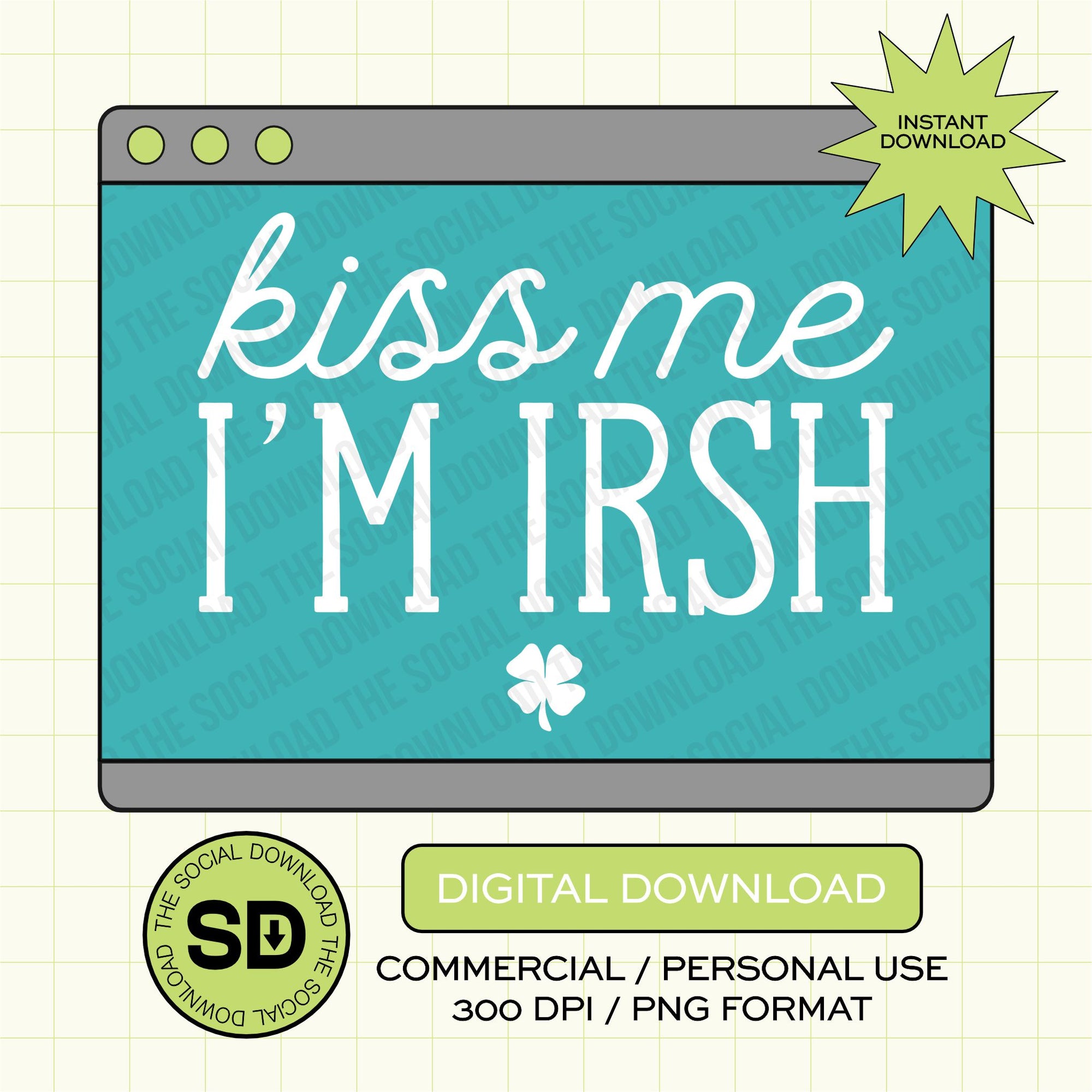 Kiss Me I'm Irish PNG- INSTANT DOWNLOAD (STPATTYID1003)