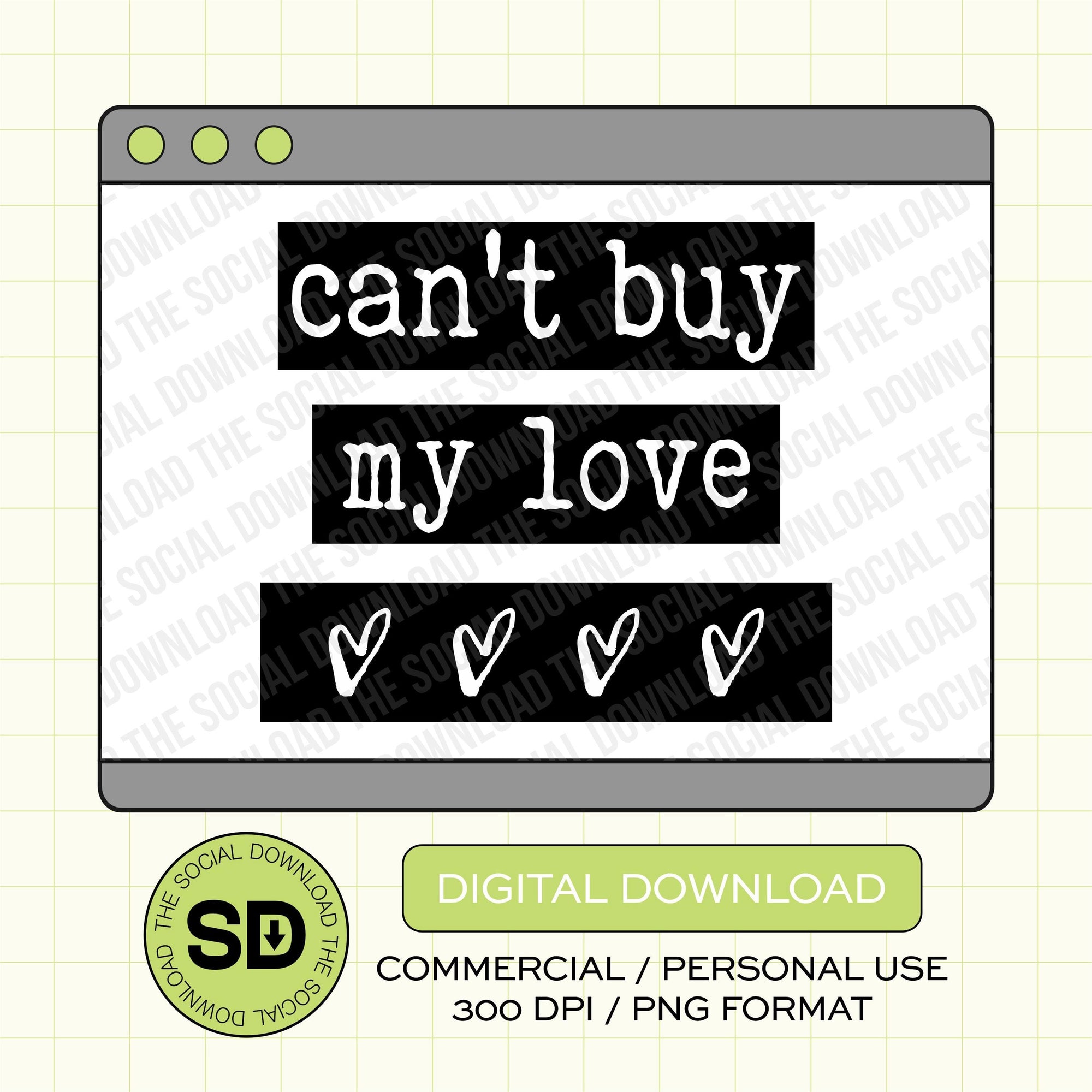 Can't Buy my Love Valentines PNG Instant Download  (VDay1008)