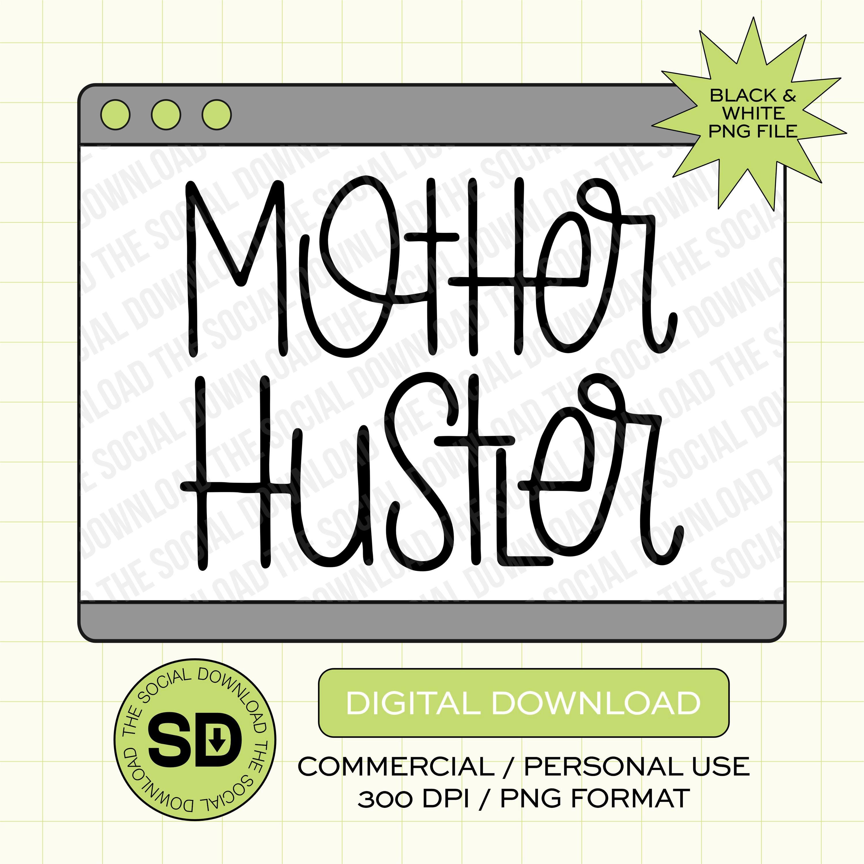 Mother Hustler Mama PNG- INSTANT DOWNLOAD (MAMA1008)