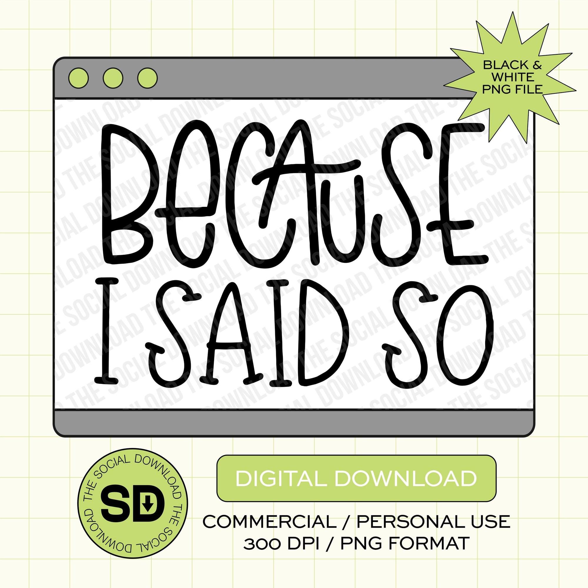 Becuase I Said So Mama PNG- INSTANT DOWNLOAD (MAMA1012)