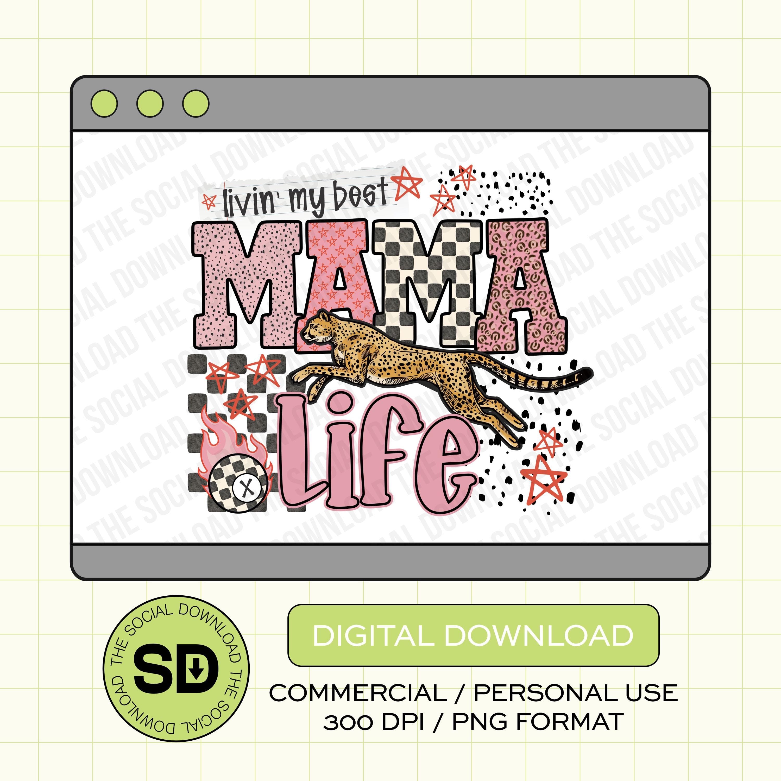 Mama Life PNG- INSTANT DOWNLOAD (MAMA1003)